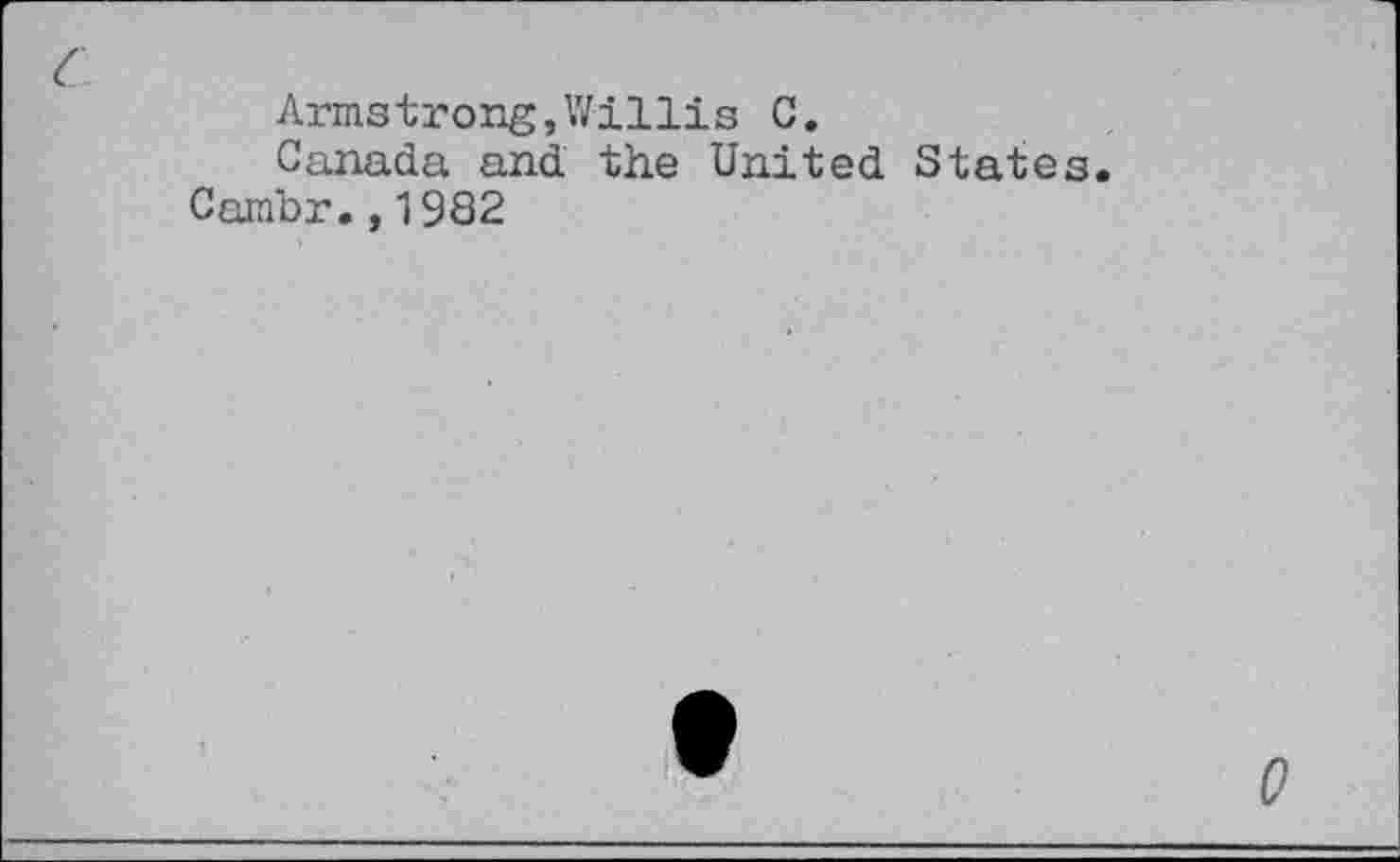 ﻿Armstrong,Willis C.
Canada and the United States.
Cambr.,1982
0